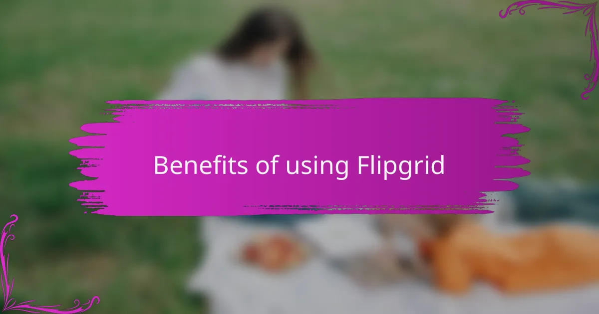 Benefits of using Flipgrid