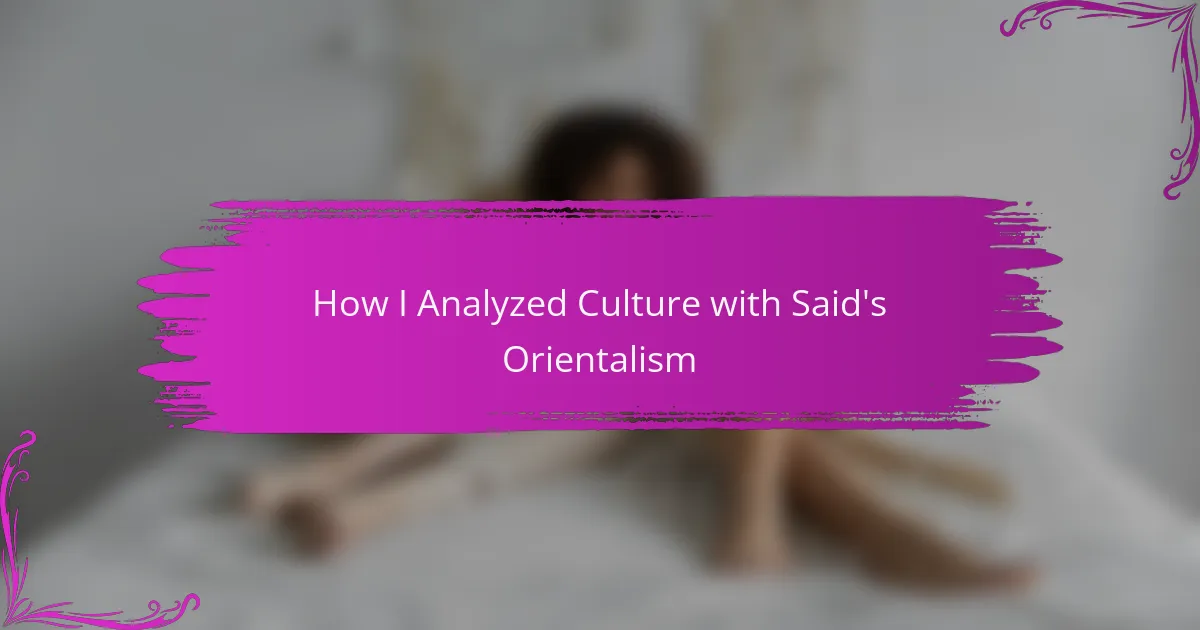 How I Analyzed Culture with Said’s Orientalism