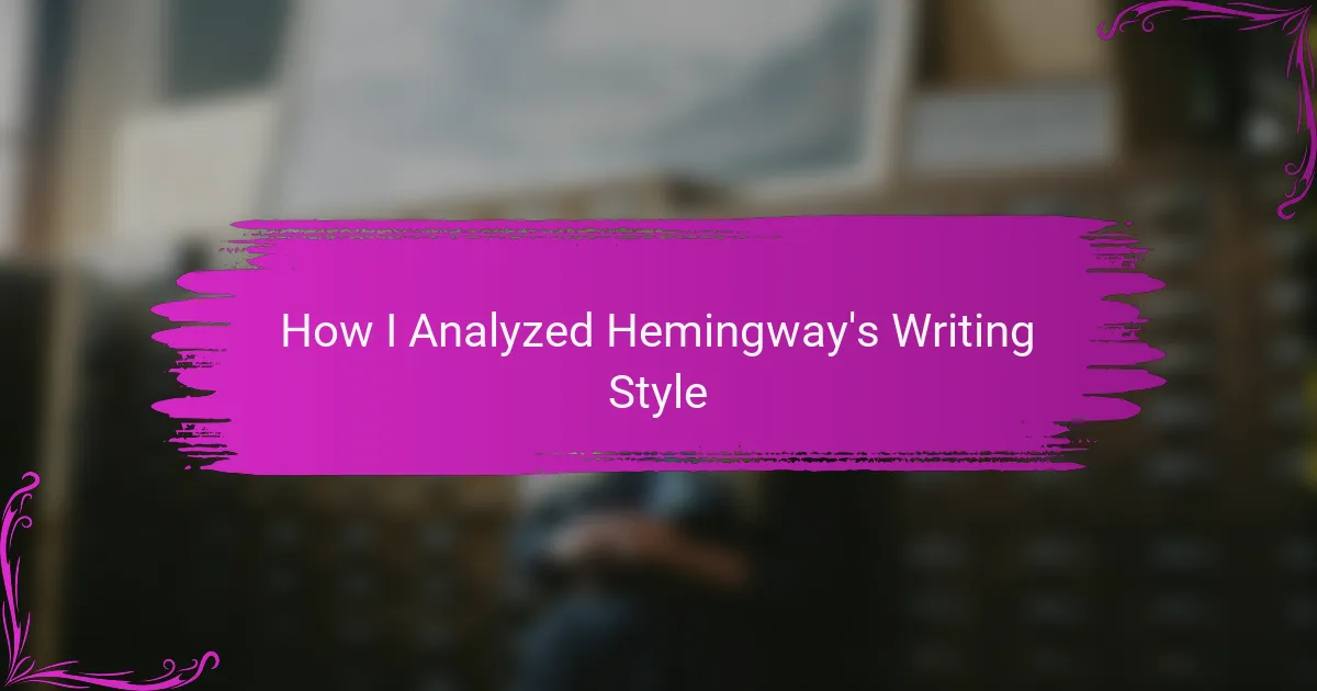 How I Analyzed Hemingway’s Writing Style
