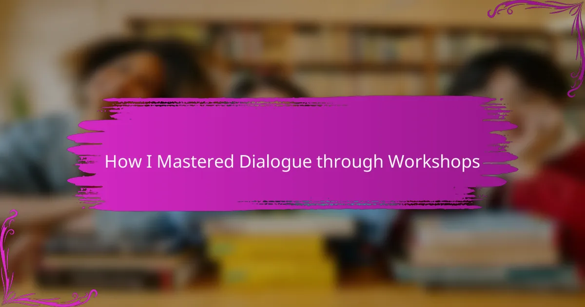 How I Mastered Dialogue through Workshops