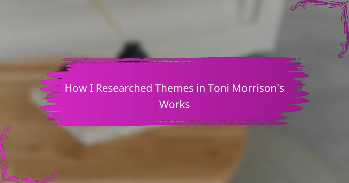 How I Researched Themes in Toni Morrison’s Works