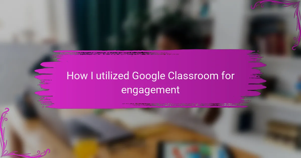 How I utilized Google Classroom for engagement