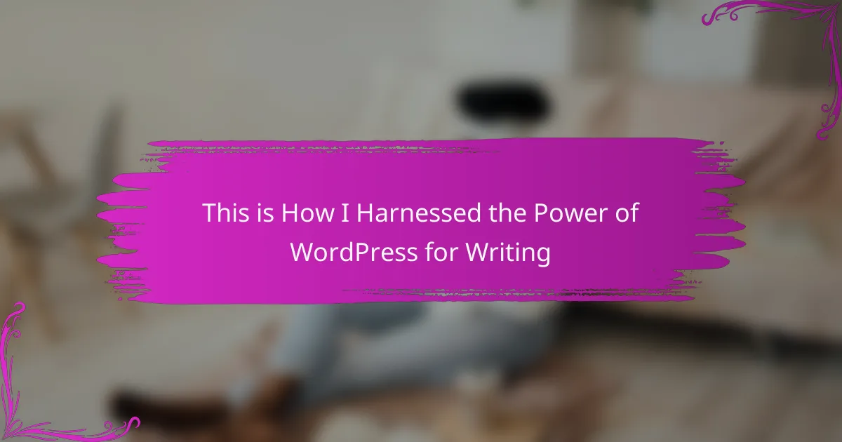 This is How I Harnessed the Power of WordPress for Writing