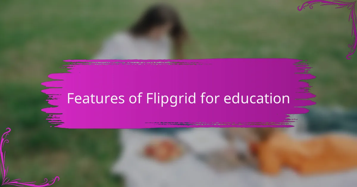 Features of Flipgrid for education