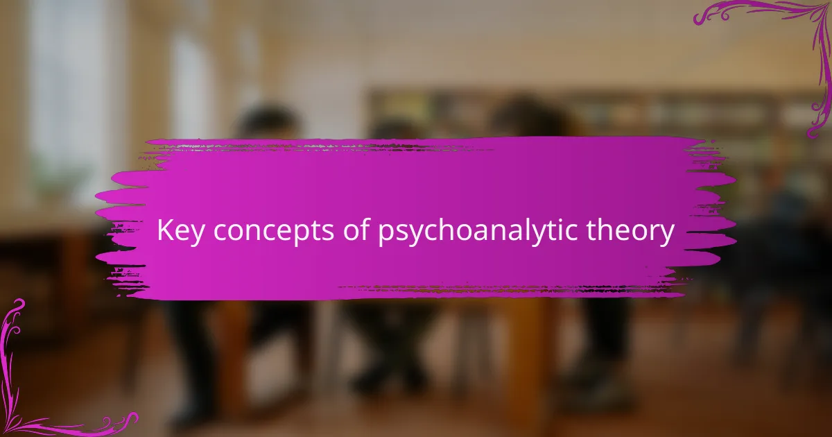 Key concepts of psychoanalytic theory