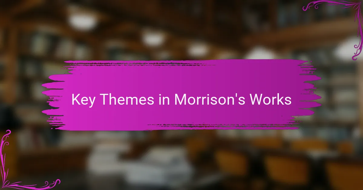 Key Themes in Morrison's Works