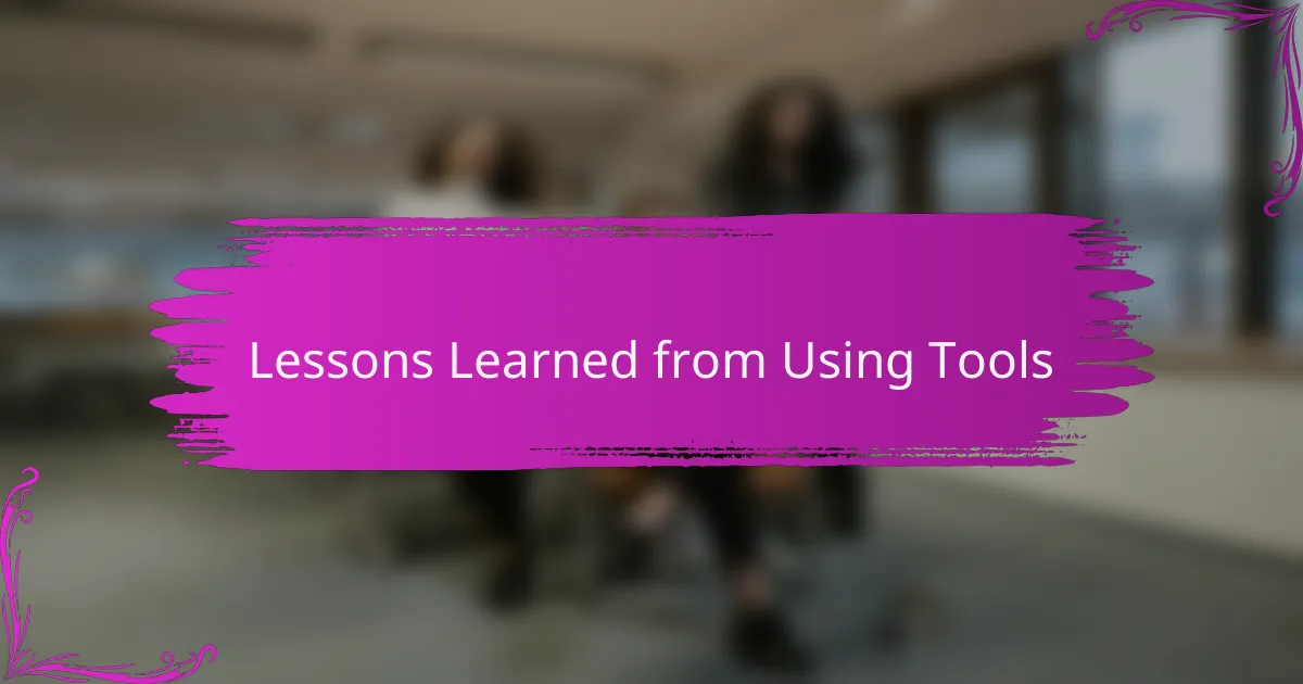 Lessons Learned from Using Tools