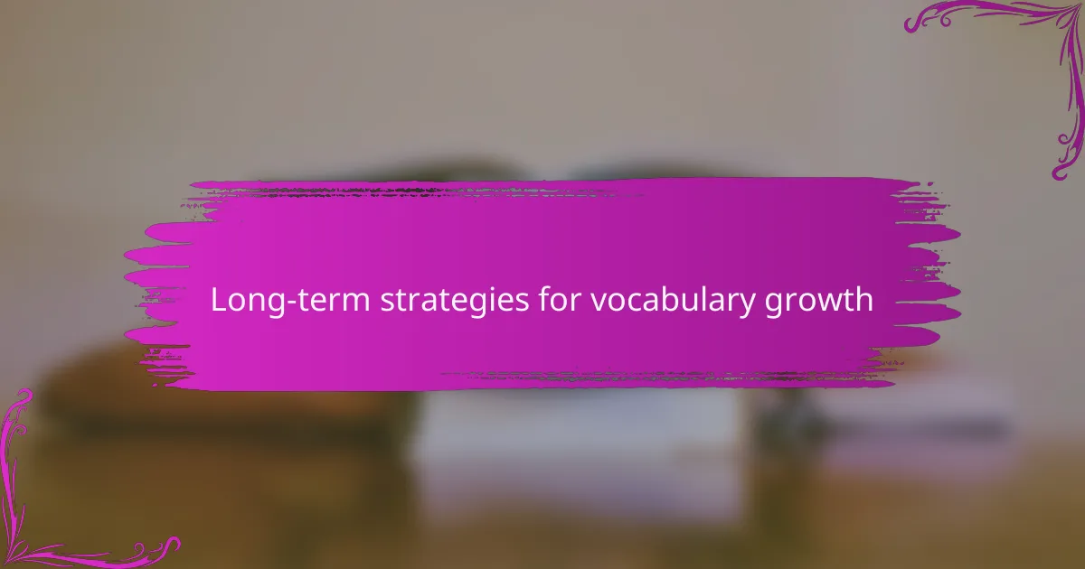 Long-term strategies for vocabulary growth