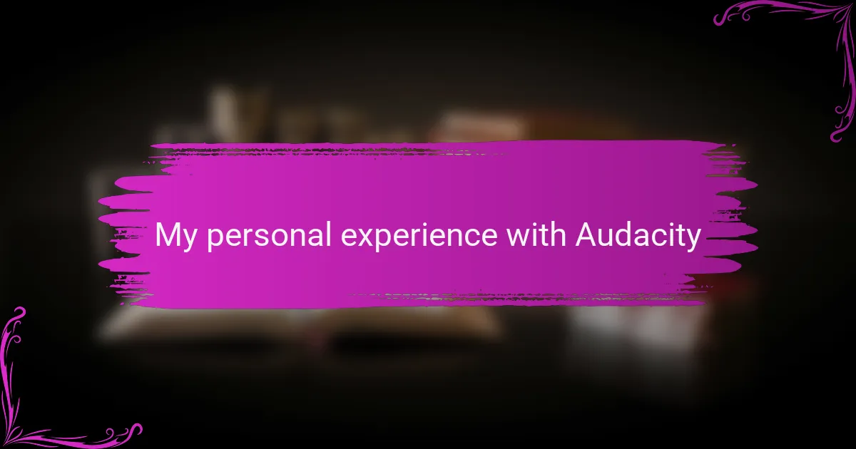 My personal experience with Audacity