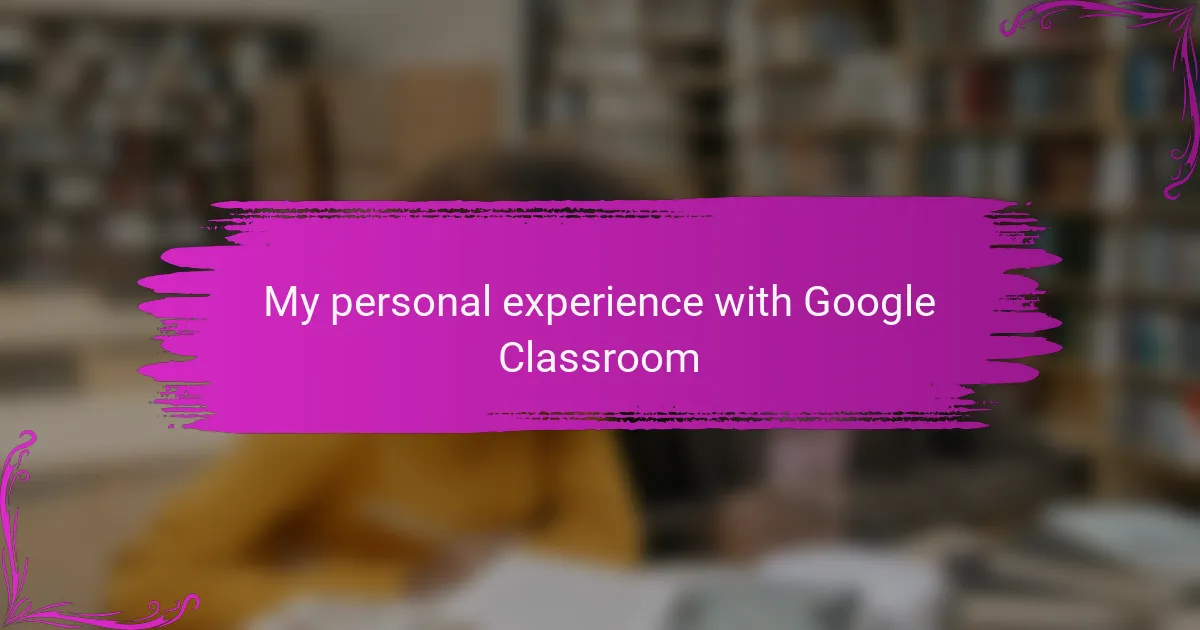 My personal experience with Google Classroom