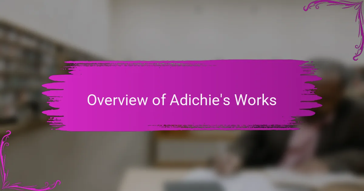 Overview of Adichie's Works