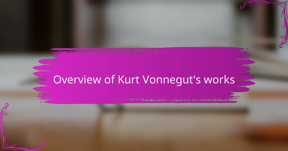 Overview of Kurt Vonnegut's works