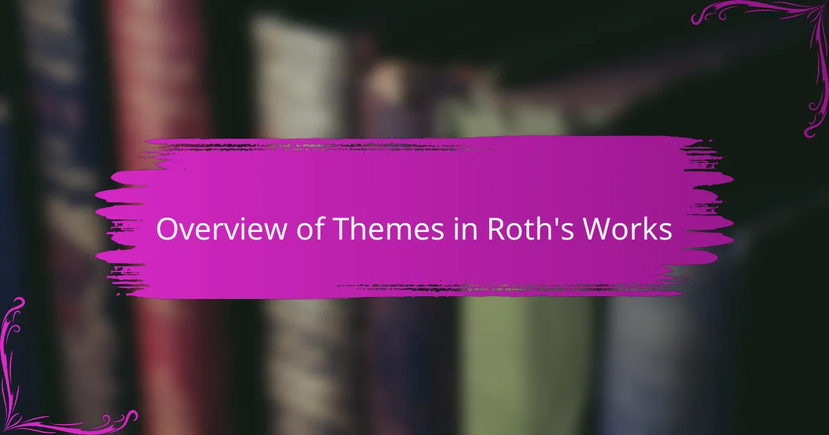 Overview of Themes in Roth's Works