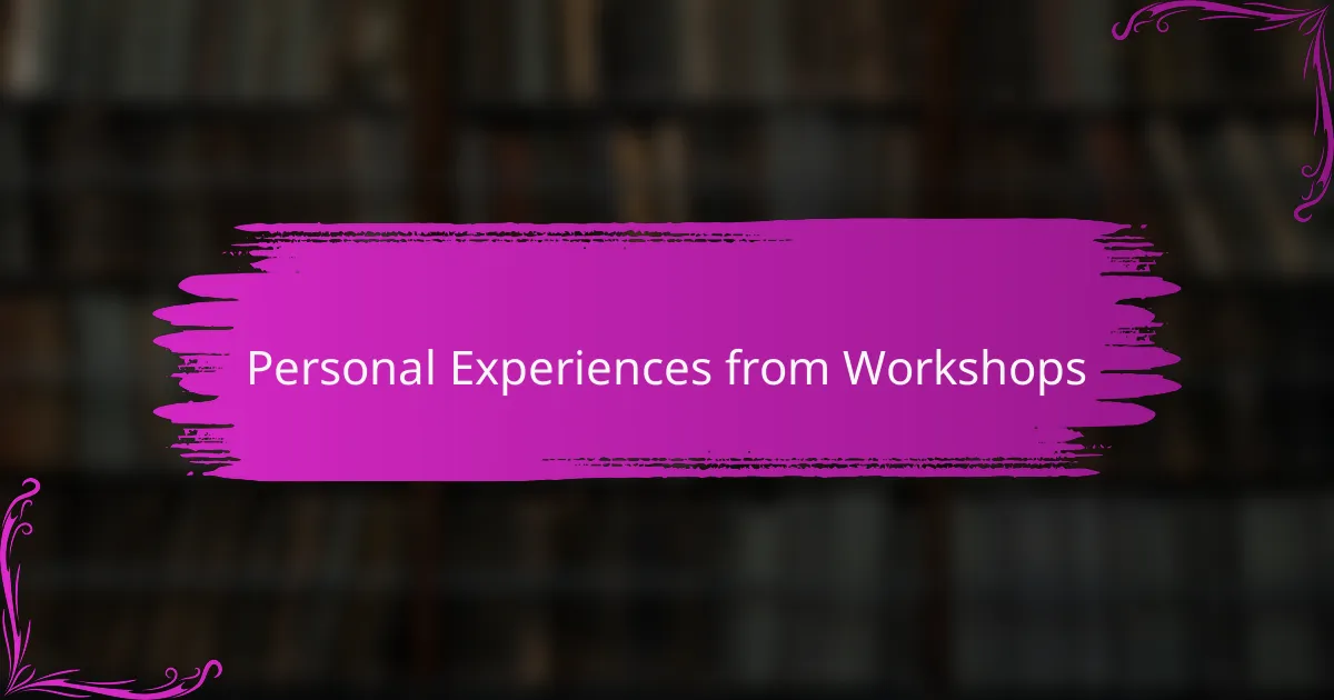 Personal Experiences from Workshops