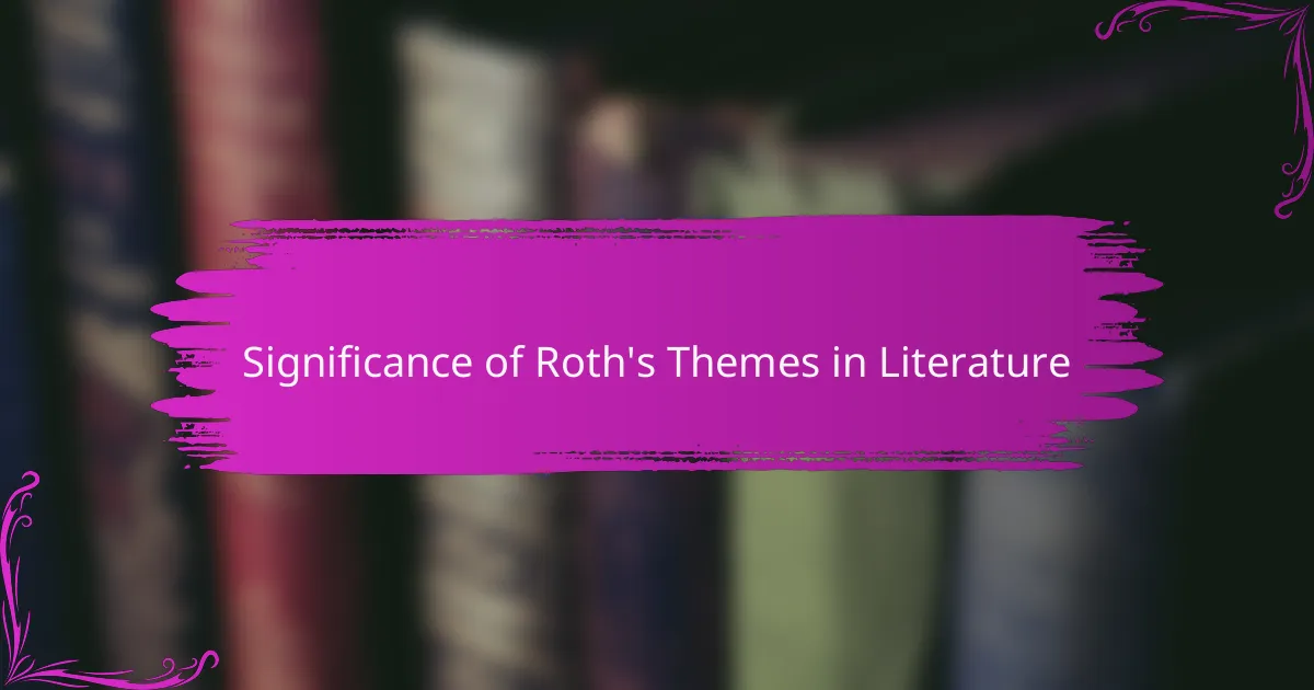 Significance of Roth's Themes in Literature