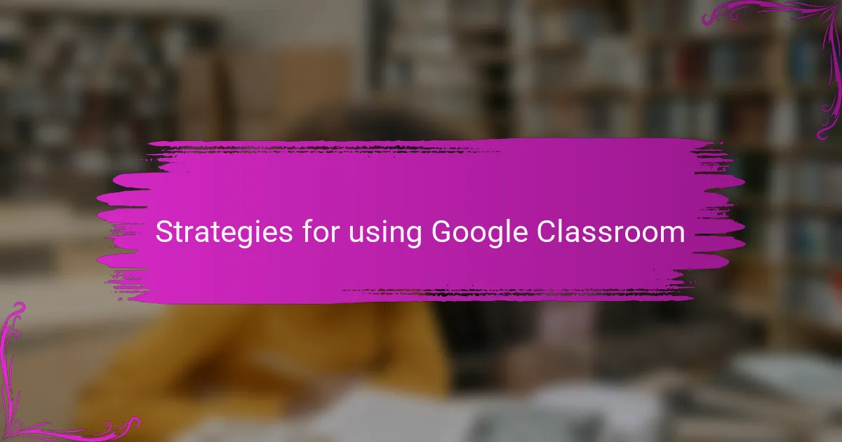 Strategies for using Google Classroom