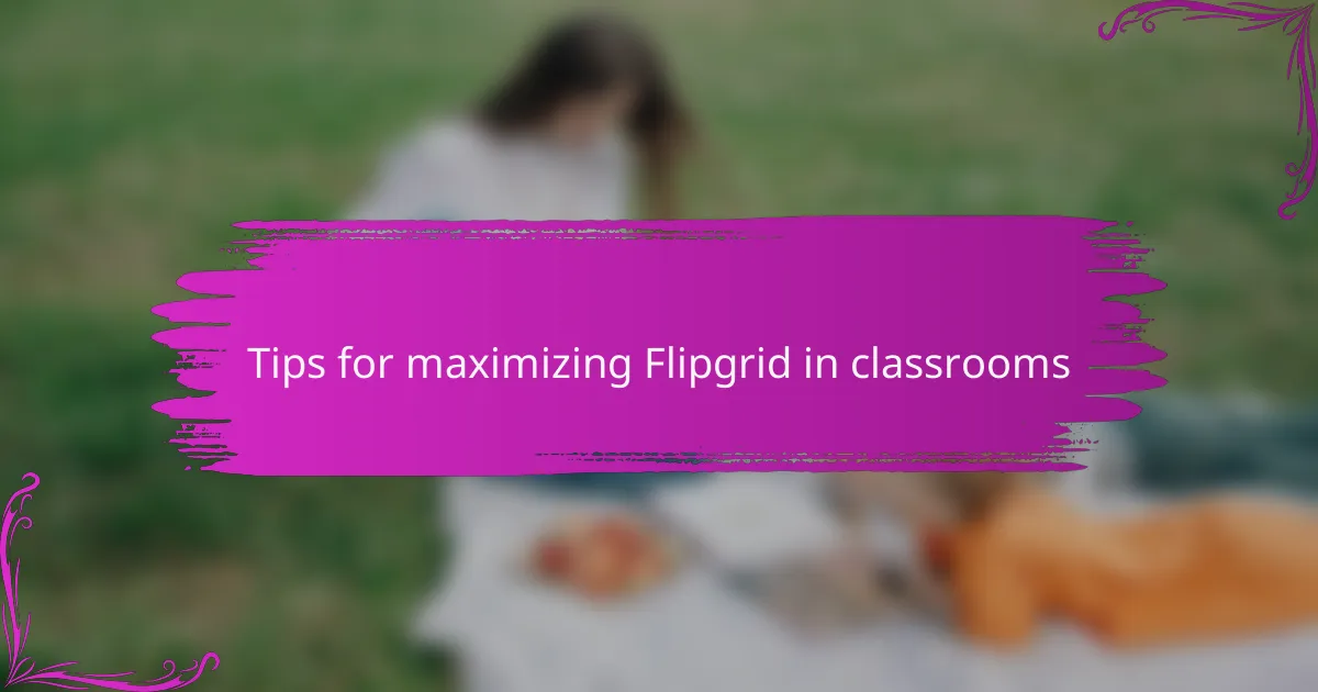 Tips for maximizing Flipgrid in classrooms