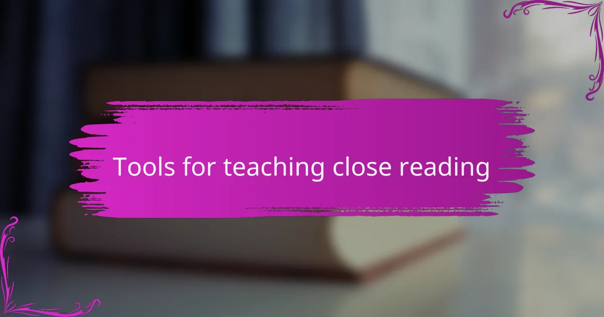Tools for teaching close reading