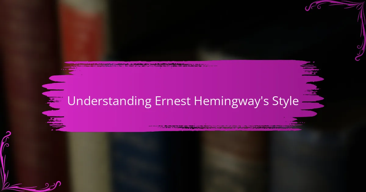 Understanding Ernest Hemingway's Style