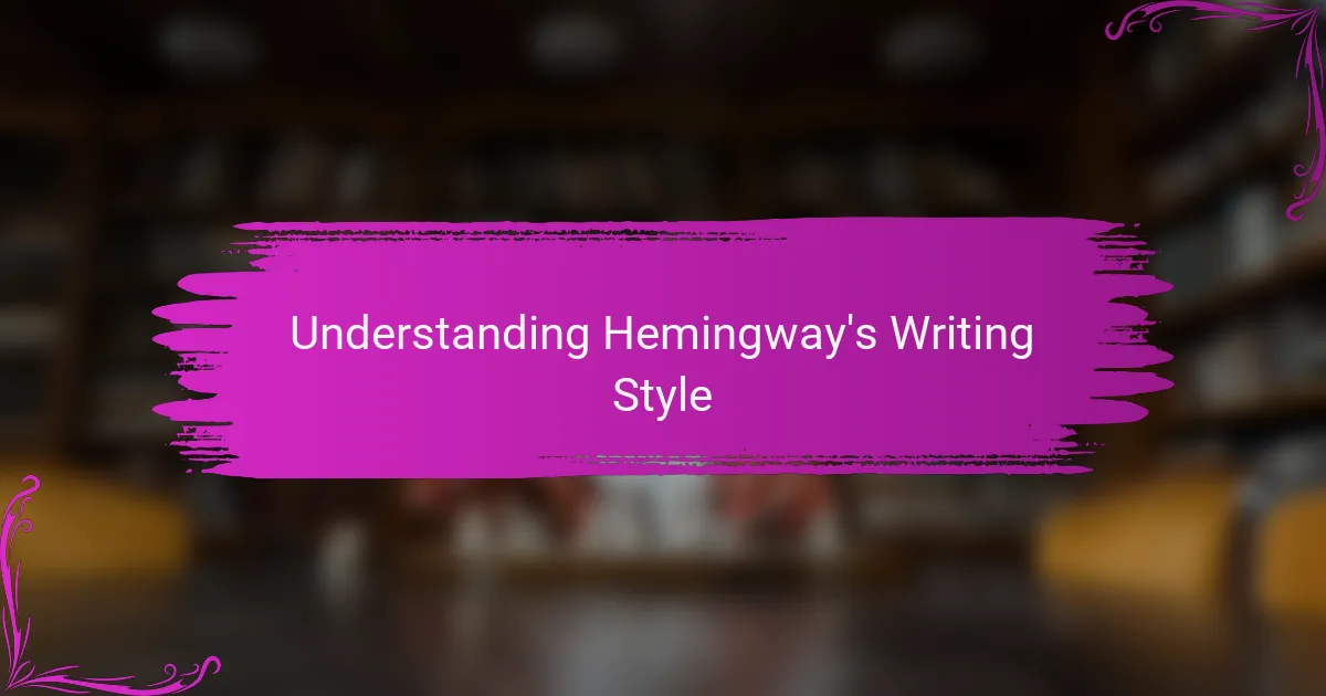 Understanding Hemingway's Writing Style