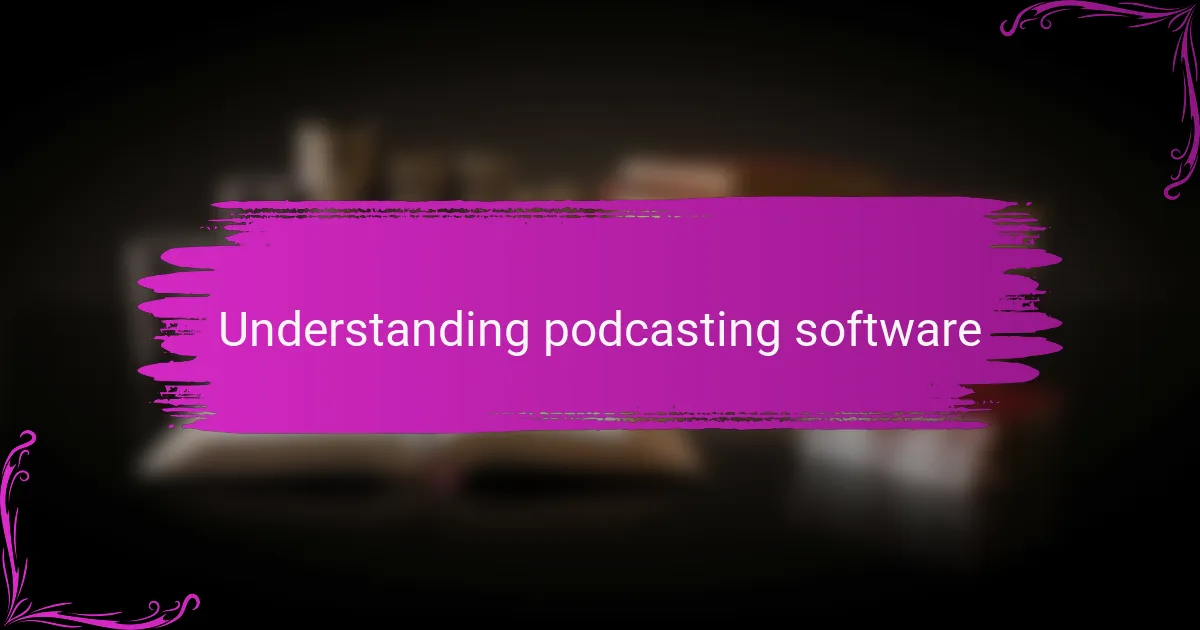 Understanding podcasting software