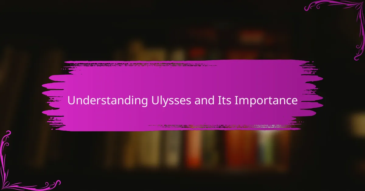 Understanding Ulysses and Its Importance